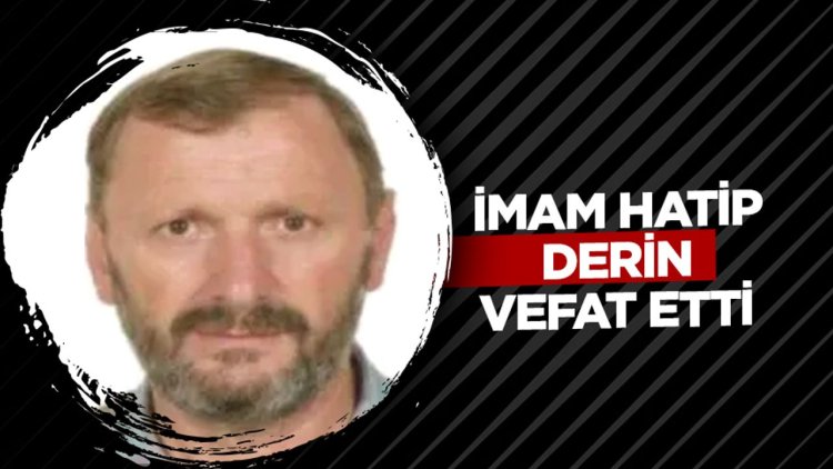 İmam Hatip Derin vefat etti