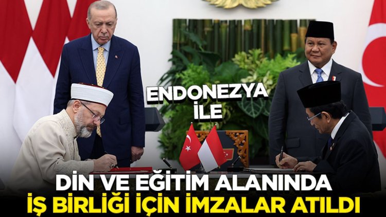 Endonezya ile din ve eğitim alanında iş birliği için imzalar atıldı