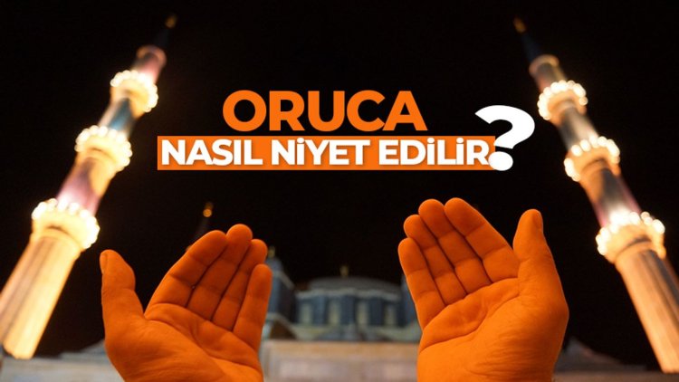 Oruca ne zaman ve nasıl niyet edilir?