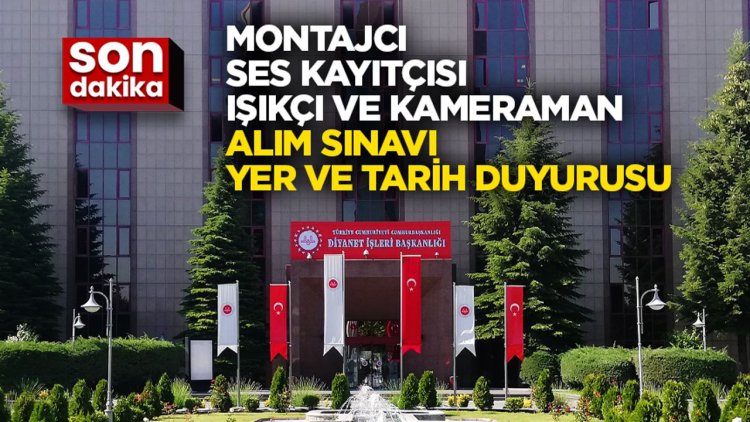 Montajcı, Ses Kayıtçısı, Işıkçı ve Kameraman Alım Sınavı Yer ve Tarih Duyurusu