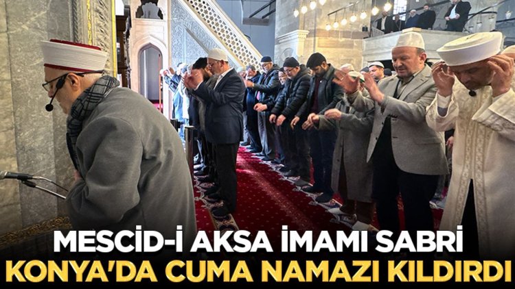 Mescid-i Aksa imamı Sabri, Konya'da cuma namazı kıldırdı