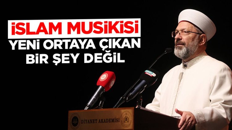 Erbaş: İslam musikisi yeni ortaya çıkan bir şey değil