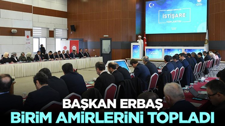 Başkan Erbaş, birim amirlerini topladı