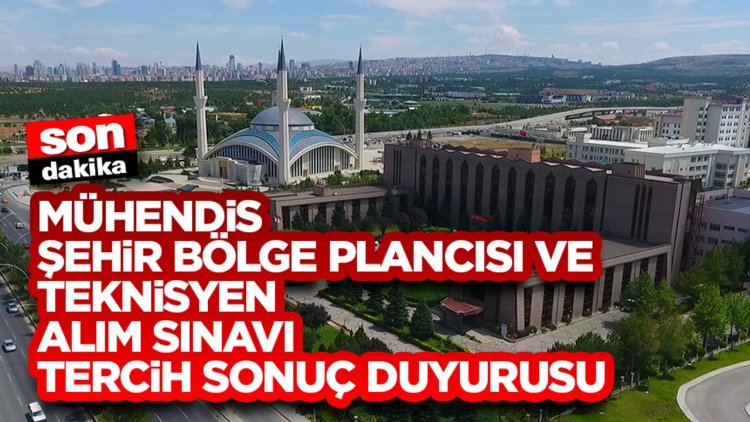 Mühendis, Şehir Bölge Plancısı ve Teknisyen Alım Sınavı Tercih Sonuç Duyurusu