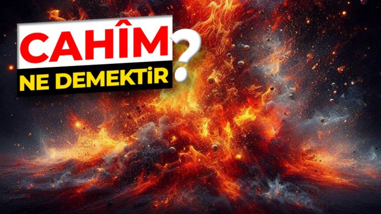 Cahîm ne demektir?