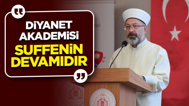 Erbaş: Diyanet Akademisi suffenin devamıdır