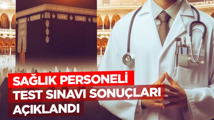 Sağlık personeli test sınavı sonuçları açıklandı