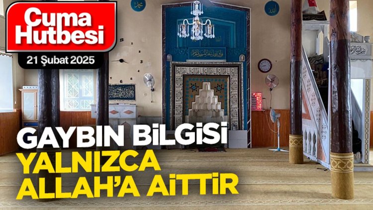 21 Şubat 2025 - Cuma Hutbesi