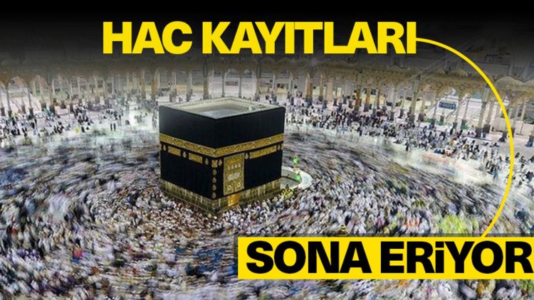 Hac kesin kayıtları yarın sona erecek