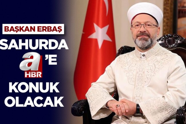 Diyanet İşleri Başkanı Erbaş, sahurda A Haber’e konuk olacak