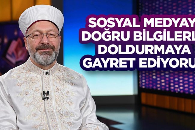 Başkan Erbaş: Sosyal medyayı doğru bilgilerle doldurmaya gayret ediyoruz