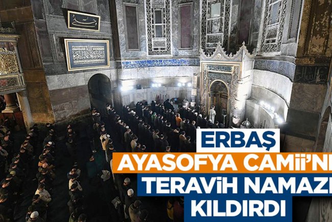 Erbaş, Ayasofya Camii’nde teravih namazı kıldırdı