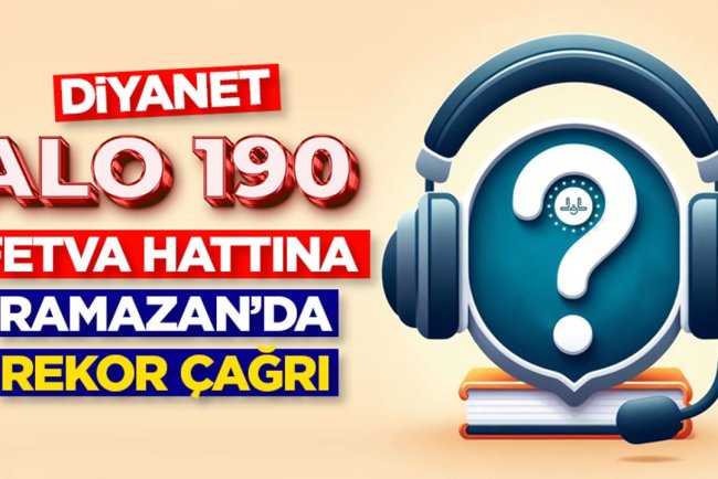 Diyanet Alo 190 Fetva Hattına Ramazan’da rekor çağrı