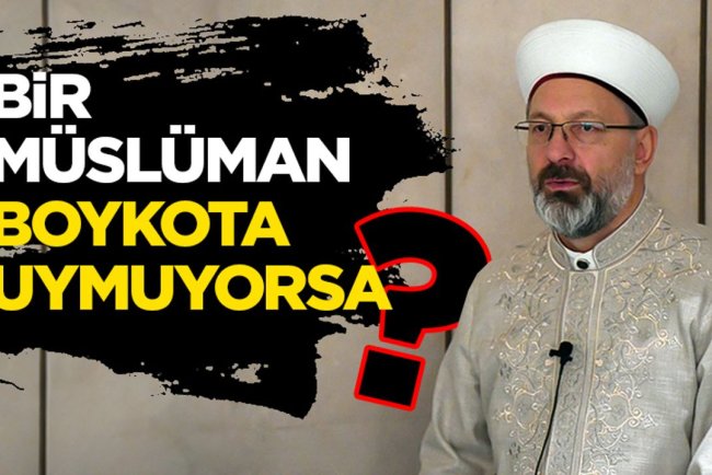 Başkan Erbaş: Bir Müslüman boykota uymuyorsa, imanını sorgulasın