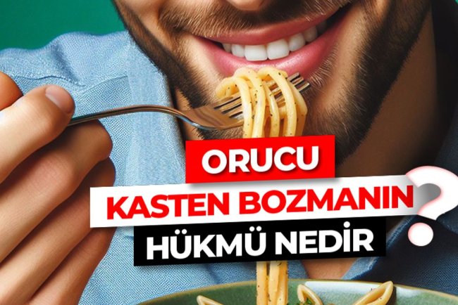 Orucu kasten bozmanın hükmü nedir?