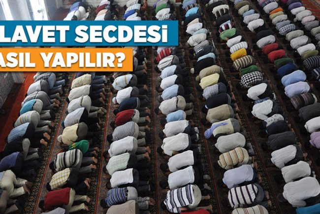 Tilavet Secdesi nasıl yapılır? Tilavet Secdesi ne demektir?