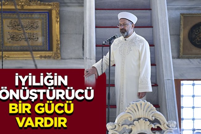 Başkan Erbaş: İyiliğin dönüştürücü bir gücü vardır