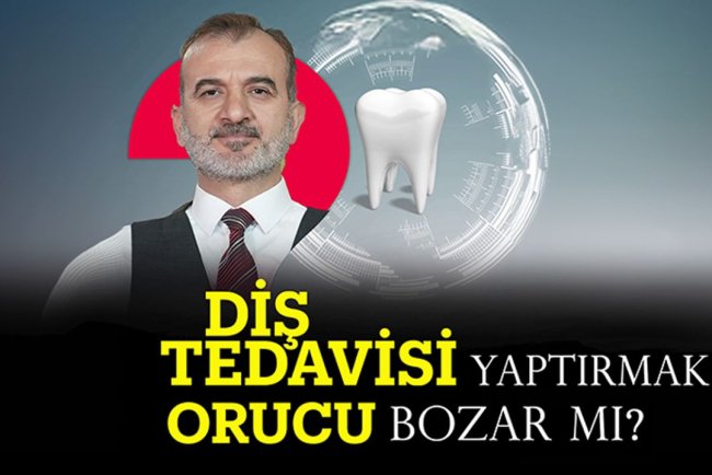 Diş tedavisi yaptırmak orucu bozar mı?