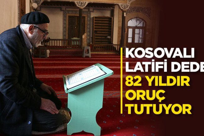 Kosovalı Latifi dede 82 yıldır Ramazan ayında oruç tutuyor