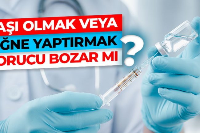 Aşı olmak veya iğne yaptırmak orucu bozar mı?