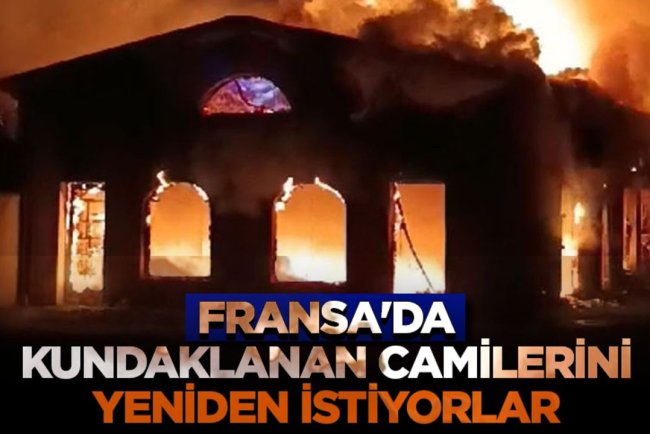 Fransa'da kundaklanan caminin yetkilileri ibadethanelerine bir an önce kavuşmak istiyor