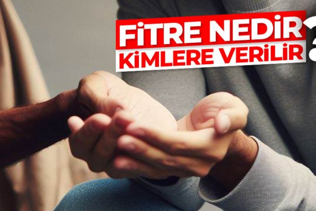 Fitre nedir, ne zaman ve kimlere verilir?
