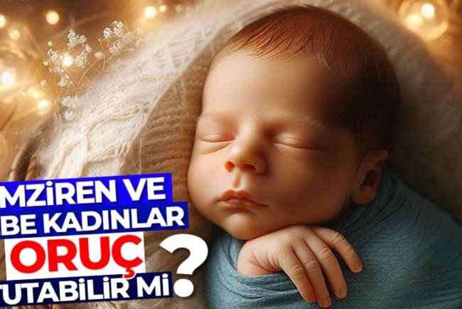Emziren ve gebe kadınlar oruç tutabilir mi?
