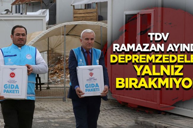 TDV Ramazan ayında depremzedeleri yalnız bırakmıyor