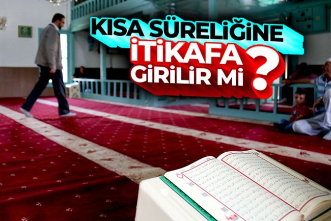 Kısa süreliğine itikafa girilir mi ?