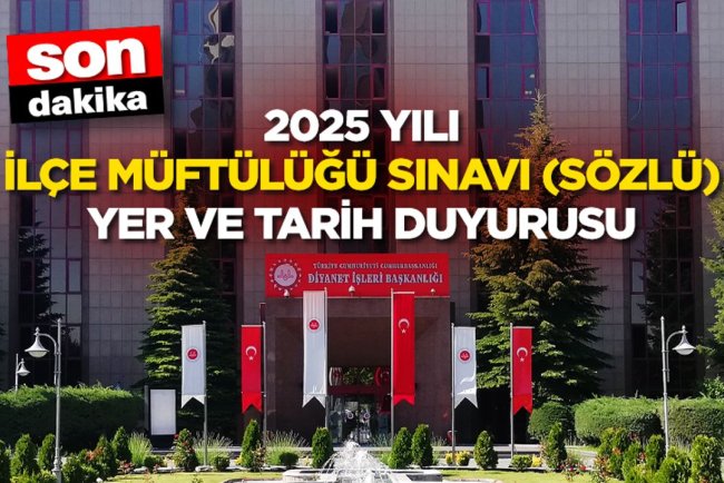 2025 Yılı İlçe Müftülüğü Sınavı (Sözlü) Yer ve Tarih Duyurusu
