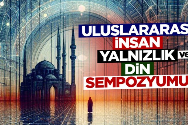 Uluslararası İnsan, Yalnızlık ve Din Sempozyumu