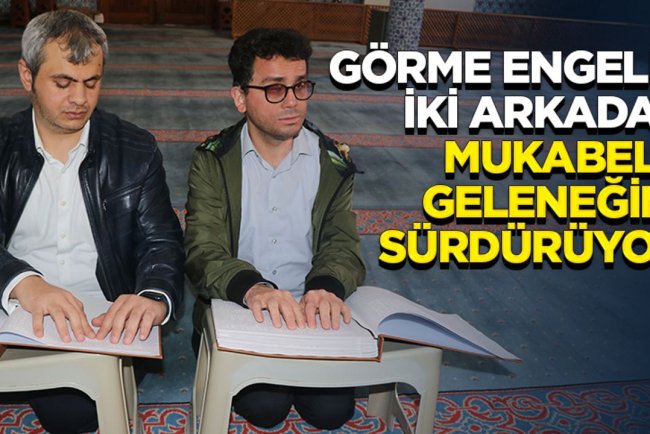 Görme engelli iki arkadaş mukabele geleneğini sürdürüyor