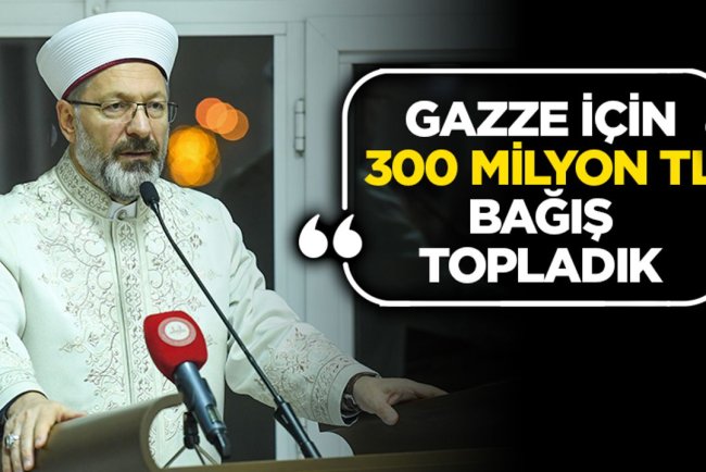 Başkan Erbaş: Gazze için 300 milyon TL bağış topladık