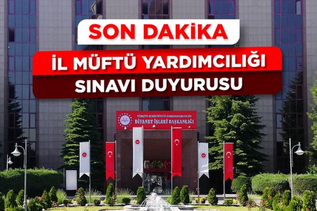 2025 İl Müftü Yardımcılığı (Kadın) Sınavı (Sözlü) Yer ve Tarih Duyurusu