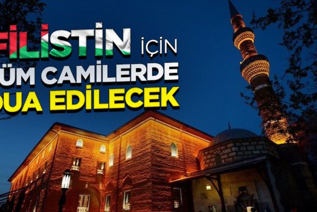 Filistin için tüm camilerde dua edilecek