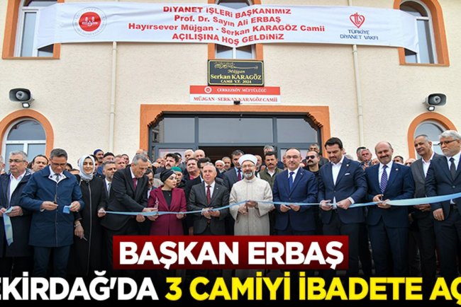 Başkan Erbaş, Tekirdağ'da 3 camiyi ibadete açtı
