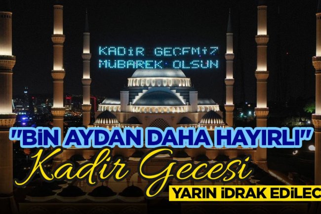 "Bin aydan daha hayırlı" Kadir Gecesi yarın idrak edilecek
