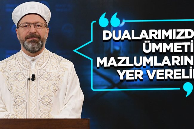 Erbaş: Dualarımızda Ümmetin Mazlumlarına Yer Verelim