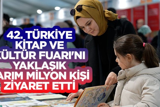42. Türkiye Kitap ve Kültür Fuarı'nı yaklaşık yarım milyon kişi ziyaret etti