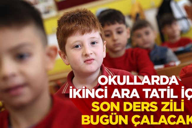 Okullarda ikinci ara tatil için son ders zili bugün çalacak