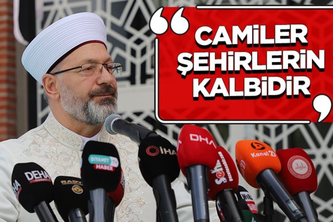 Başkan Erbaş: Camiler, şehirlerin kalbidir