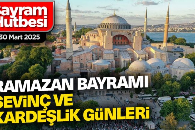 Ramazan Bayramı Hutbesi - 30 Mart 2025