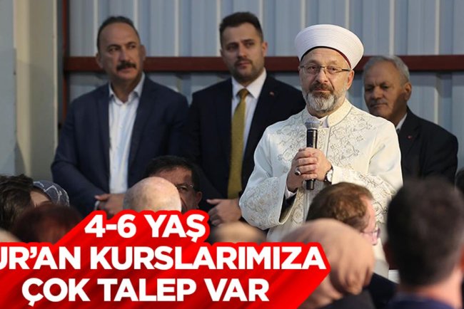 Başkan Erbaş: Vatandaşlarımızdan 4-6 yaş Kur’an kurslarımıza çok talep var