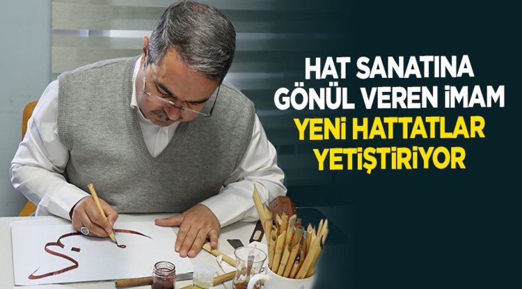 Hat sanatına gönül veren imam, yeni hattatlar yetiştiriyor
