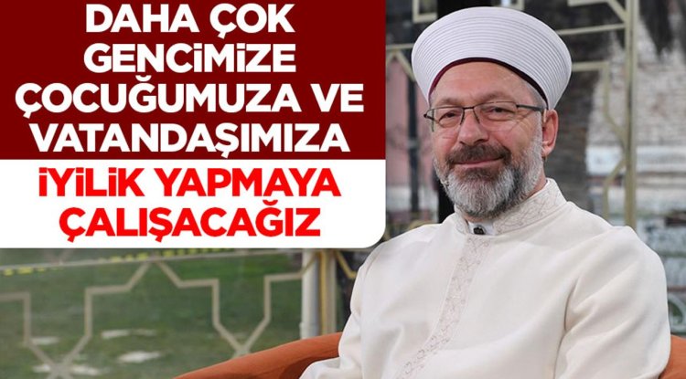 Başkan Erbaş: Daha çok gencimize, çocuğumuza ve vatandaşımıza iyilik yapmaya çalışacağız
