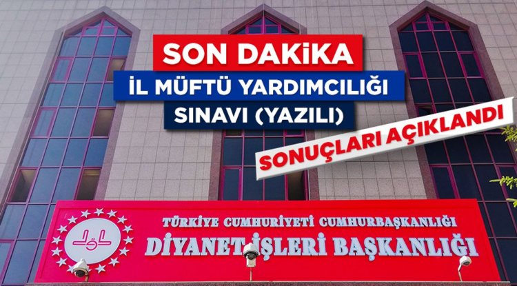 İl Müftü Yardımcılığı Sınavı (Yazılı) sonuçları açıklandı