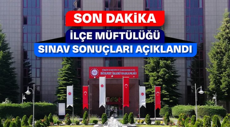 2025 Yılı İlçe Müftülüğü Sınavı (Yazılı) Sonuç Duyurusu