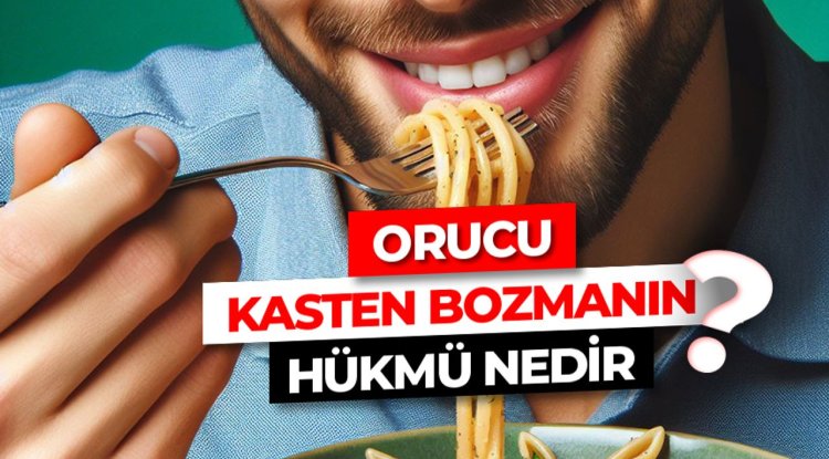 Orucu kasten bozmanın hükmü nedir?
