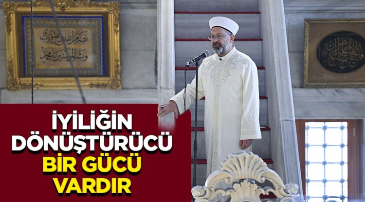 Başkan Erbaş: İyiliğin dönüştürücü bir gücü vardır