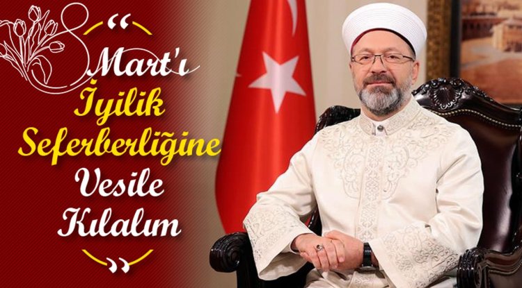 Erbaş: 8 Mart'ı iyilik seferberliğine vesile kılalım